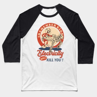 Remember Kids Electricity Will Kill You ! Baseball T-Shirt